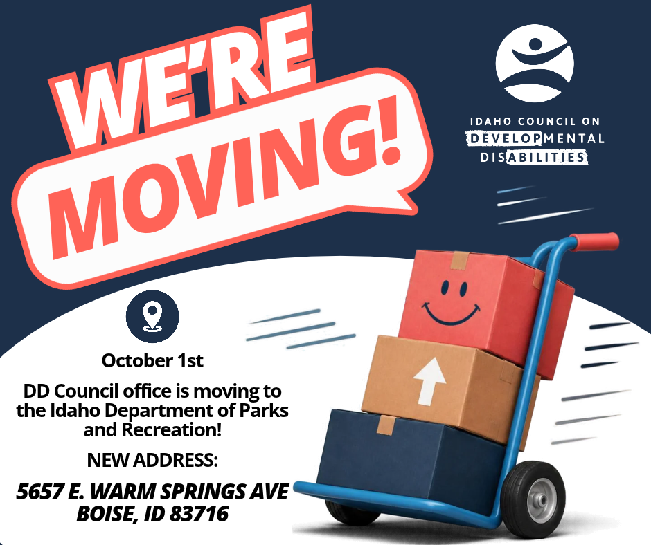 “WE’RE MOVING!” announcement graphic with a smiling box on a hand truck, and text stating the DD Council office moves to the Idaho Department of Parks and Recreation, with new address: 5657 E. Warm Springs Ave, Boise, ID 83716, on October 1st.
